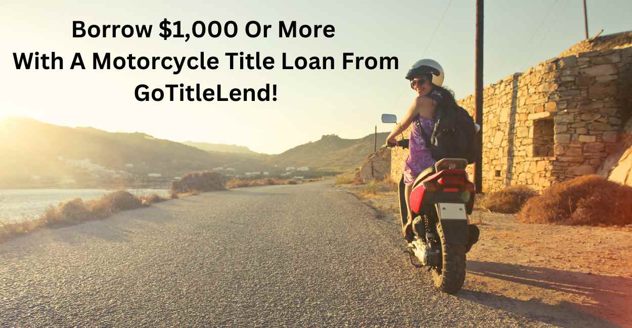 Borrow $1,000 or more with a title loan on motorcycle from GoTitleLend!